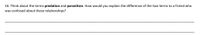 16. Think about the terms predation and parasitism. How would you explain the difference of the two terms to a friend who
was confused about these relationships?

