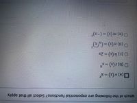 (-) = (x) u (a) O
("^)= (*) u (P) O
O (C) h (x) = 2x
gX = (x)1 (q) O
l = (x)a (E)O
Which of the following are exponential functions? Select all that apply.
