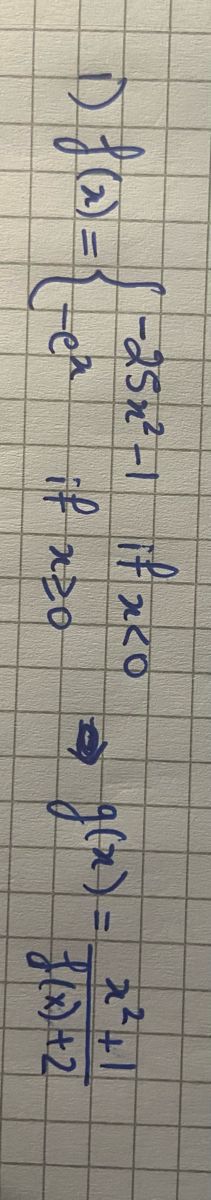 D) f(x) = { - 25x²-1 if x<0
-e²
if x20
4
g(x) = 2²4
f(x) +2