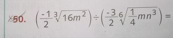 2
2
×50. (-13/16m²) ÷ (-23 6/1/mn³)
=
V 4