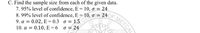 C. Find the sample size from each of the given data.
7. 95% level of confidence, E = 10, o = 24
8. 99% level of confidence, E = 10, o = 240F
0.02, E = 0.3 o= 1.5
o = 24
MEYCAL
9. a =
10. a = 0.10, E = 6
