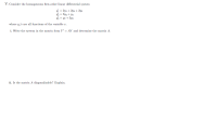 V. Consider the homogeneous first-order linear differential system
yi = 2yı + 2y2 + 2y3
y, = 3y2 + Y3
Y3 = y2 + 3y3
%3D
where y,'s are all functions of the variable r.
i. Write the system in the matrix form Y' = AY and determine the matrix A.
ii. Is the matrix A diagonalizable? Explain.
