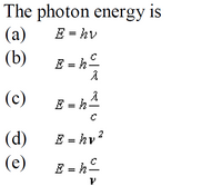 Answered: The Photon Energy Is (а) (b) E = Hv E =… | Bartleby