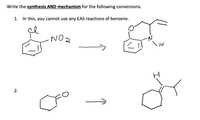 Write the synthesis AND mechanism for the following conversions.
1. In this, you cannot use any EAS reactions of benzene.
NO 2
2.
