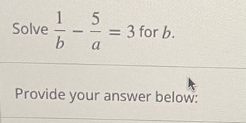 Answered: Solve 1 5 b a = 3 for b. || Provide… | bartleby