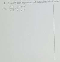 1. Simplify each expression and state all the restrictions.
x -4 x -x-6
a)
x+3 x2 +x-6
