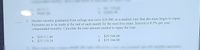 3. Hayden recently graduated from college and owes $24 000 on a student loan that she must begin to repay.
Payments are to be made at the end of each month for the next five years. Interest is 8.5% per year,
compounded monthly. Calculate the total amount needed to repay the loan.
a. $24 512.40
b. $25 119.24
c. $29 544.00
d. $19 344.00
