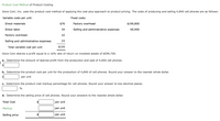 Product Cost Method of Product Costing
Voice Com, Inc. uses the product cost method of applying the cost-plus approach to product pricing. The costs of producing and selling 4,840 cell phones are as follows:
Variable costs per unit:
Fixed costs:
Direct materials
$76
Factory overhead
$199,800
Direct labor
34
Selling and administrative expenses
69,900
Factory overhead
22
Selling and administrative expenses
23
Total variable cost per unit
$155
Voice Com desires a profit equal to a 16% rate of return on invested assets of $599,700.
a. Determine the amount of desired profit from the production and sale of 4,840 cell phones.
$4
b. Determine the product cost per unit for the production of 4,840 of cell phones. Round your answer to the nearest whole dollar.
$4
per unit
c. Determine the product cost markup percentage for cell phones. Round your answer to two decimal places.
%
d. Determine the selling price of cell phones. Round your answers to the nearest whole dollar.
Total Cost
per unit
Markup
per unit
Selling price
per unit
