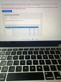 A company uses a perpetual system to record inventory transactions. The company purchases inventory on account on February 9,
2021, for $59,000 and then sells this inventory on account on March 7, 2021, for $79,000.
Record the transactions for the purchase and sale of the inventory. (If no entry is required for a particular transaction/event, select
"No Journal Entry Required" in the first account field.)
View transaction list
Journal entry worksheet
1
3
Record the purchase of inventory on account.
Note: Enter debits before credits.
Date
General Journal
Debit
Credit
Feb 09, 2021
< Prey
56 of 60
Next >
g88 FA
FV2
A F7
F9
F10
FI
吕0 F3
FB
F6
%
$
4.
@
#
2
3
5
6
7
8
9
{
R
Y
U
P
W
S
D
F
G
H
K
>
C
V
alt
command
option
mand
V
LE
