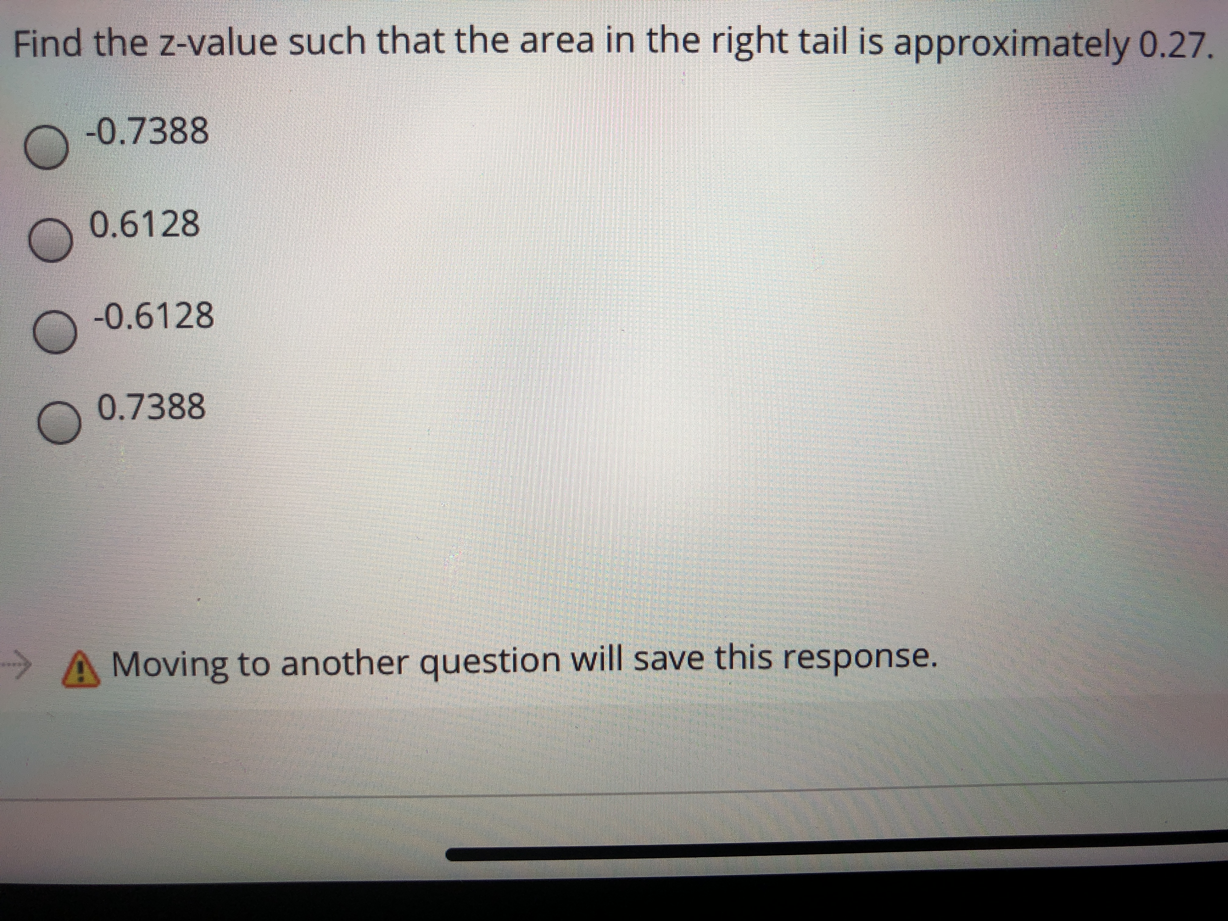 Find the z-value such that the area in the right tail is approximately 0.27.
