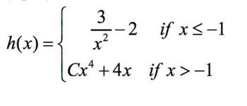 h(x) = {
3-2
-2 if x≤-1
Cx² + 4x if x>-1