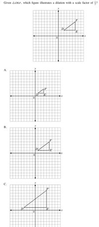 Given ADEF, which figure illustrates a dilation with a scale factor of ?
y
F
D
E
A.
D'
x
y
В.
D'
y
С.
F'
D'
E"
x
