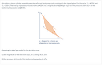 Air within a piston-cylinder assembly executes a Carnot heat pump cycle, as shown in the figure below. For the cycle, TH = 400 K and
Tc = 300 K. The energy rejected by heat transfer at 400 K has a magnitude of 625 kJ per kg of air. The pressure at the start of the
isothermal expansion is 325 kPa.
Tc
p-v diagram for a Carnot gas
refrigeration or heat pump cycle.
Assuming the ideal gas model for the air, determine:
(a) the magnitude of the net work input, in kJ per kg of air, and
(b) the pressure at the end of the isothermal expansion, in kPa.
