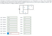 In the figure a 17 V battery is connected across capacitors of capacitances C1 = C6 = 5.0 µF and C3 = C5 = 2.5C2 = 2.5C4 = 6.0 µF. What
are (a) the equivalent capacitance Ceq of the capacitors and (b) the charge stored by Ceq? What are (c) V1 and (d) q1 of capacitor 1, (e)
V2 and (f) q2 of capacitor 2, and (g) V3 and (h) q3 of capacitor 3?
V
(a) Number
4.38
Units
µF
(b) Number
74.49
Units
µC
(c) Number
7.45
Units
V
(d) Number
37.25
Units
µC
(e) Number
9.55
Units
V
(f)
Number
22.92
Units
µC
(g) Numbe
4.78
Units
V
(h) Number
i
11.95
Units
µC
>
>
>
>
>
>
>
