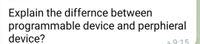 Explain the differnce between
programmable device and perphieral
device?
9.15