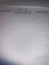 3x2-7x+8
Let f (x) =
Find f' (x)
sin (5x2+9x-6)
1+
