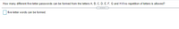 How many different five-letter passwords can be formed from the letters A, B, C, D, E, F, G and H if no repetition of letters is allowed?
......
five-letter words can be formed.
