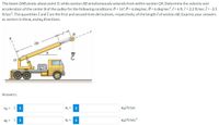 The boom OAB pivots about point O, while section AB simultaneously extends from within section OA. Determine the velocity and
acceleration of the center B of the pulley for the following conditions: 0 = 16°, 0 = 6 deg/sec, 0 = 6 deg/sec?, 1= 6 ft, 1 = 2.2 ft/sec, 1 = -3.5
ft/sec2. The quantities I and I are the first and second time derivatives, respectively, of the length I of section AB. Express your answers
as vectors in the e, and eg directions.
28'
A
Answers:
VB = ( i
i
eg) ft/sec
ag =
i
e, +
i
eg) ft/sec2
