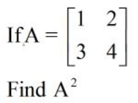 1 2
IfA =
3
4
Find A?
