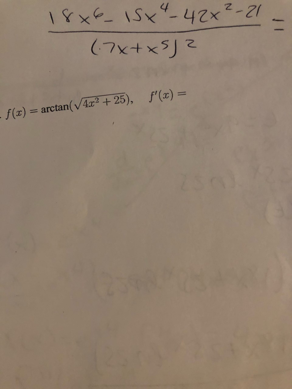 18x€ ISx-42x²-21
(フ×+×)こ
%3D
- f(x) = arctan(v4x² + 25), f'(x) =
%3D
