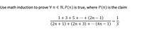 Use math induction to prove V n E N, P(n) is true, where P(n) is the claim
1 + 3 + 5 +
+ (2n – 1)
1
...
(2n + 1) + (2n + 3) + .…· (4n – 1)
3
-
