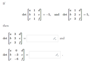 If
1 d]
1 d]
a
a
det b
1
-5,
and
det
b 2
5,
e
e
1 f.
3 f
then
а
3 d]
det b 3
3 f
e
and
[a
d]
det b
b -3
e
-6 f
||
