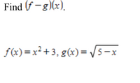 Find (f -g)(x).
f(x) =x² +3, g(x)=/5-x
