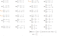 Jx + y = 8
Įx + 2y = -7
S5x - y = 21
|2r + 3y = -12
( x + 3y = 5
\21.
20.
|x + y = -3
22.
19.
lx - y = 4
|2r – 3y = -8
2
[ 4x + 5y = -3
24.
S3x – 6y :
|2x + 4y =
3x = 24
= 2
3
25.
23.
x + 2y = 0
26.
-2y = -8
5x + 4y
3r -
Sy = -10
= 1
Зх + Зу 3—1
S2r + y = 1
27.
14x + 2y = 3
2х — у3 0
x - y = 5
1-3x + 3y = 2
28.
30.
8
4х + у 3
29.
| 4x + 2y = 12
( x + 2y = 4
31.
Зх — у3 7
32.
S 2x – 3y = -1
33.
[3x
2y = 0
|2r + 4y = 8
|9х Зу21
34.
5x + 10y = 4
10x + y = 11
1
-x +=y =
1
3
y = -5
-Y-
2r + 3y = 6
x + y = -2
35.
37.
36.
38.
3
X - v =
x - 2y =
8.
= -1
y = 11
4
1
3
1
= 8
y
4
2x -
S 3x – 5y = 3
y = -1
-- - -
y
39.
40.
l15x + 5y = 21
1
x + 59-
41.
3
= 0
y
42.
3
= 2
2y
Hint: Let u =
and v =
and solve for u and v. Then x =
and y =
+
- -'e
+
6112
