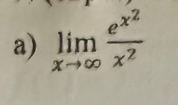 The image shows a mathematical expression to be solved as a limit problem:

a) \(\lim_{{x \to \infty}} \frac{e^{x^2}}{x^2}\)

This expression represents the limit of the function \(\frac{e^{x^2}}{x^2}\) as \(x\) approaches infinity. The limit evaluates how the function behaves as \(x\) becomes very large.