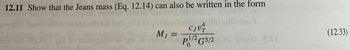 12.11 Show that the Jeans mass (Eq. 12.14) can also be written in the form
MJ =
CJUT
ep1/2 G3/2 gmU 2.SI
P
(12.33)