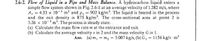 2.6-2. Flow of Liquid in a Pipe and Mass Balance. A hydrocarbon liquid enters a
simple flow system shown in Fig. 2.6-1-at an average velocity of 1.282 m/s, where
A, = 4.33 x 10-³ m² and p1
and the exit density is 875 kg/m³. The cross-sectional area at point 2 is
5.26 x 10-3 m². The process is steady state.
(a) Calculate the mass flow rate m at the entrance and exit.
(b) Calculate the average velocity v in 2 and the mass velocity G in 1.
902 kg/m³. The liquid is heated in the process
Ans. (a) m,
= m2 = 5.007 kg/s, (b) G, = 1156 kg/s · m²
%3D
