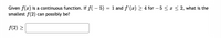 Given \( f(x) \) is a continuous function. If \( f(-5) = 1 \) and \( f'(x) \geq 4 \) for \(-5 \leq x \leq 2\), what is the smallest \( f(2) \) can possibly be?

\[ f(2) \geq \, \underline{\hspace{1cm}} \]