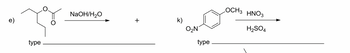 e)
type
NaOH/H₂O
k)
O₂N
type
OCH 3 HNO3
H₂SO4