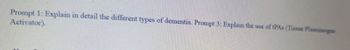 Prompt 1: Explain in detail the different types of dementia. Prompt 3: Explain the use of tPAs (Tissue Plasminogen
Activator).