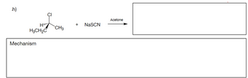 .h)
Hill
H3CH₂C
Mechanism
CH3
+ NaSCN
Acetone