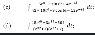 (c)
S
(d)
5t8-3 sin 6t+4e-6t
42+ 10t9+9 cos 6t- 12e-6t
15e6t-3e3t-504
dt;
(e3t+3)(e³t+7)
dt;