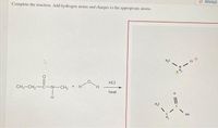 O Attempt
Complete the reaction. Add hydrogen atoms and charges to the appropriate atoms.
H,C
HCI
CH3-CH2-C-N-CH3
heat
H.
H,C
он
