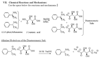 VII. Chemical Reactions and Mechanisms:
Use the space below for reactions and mechanisms.
Он о
NH,
NH3
он о
но
CH3
MeOH
CH3
ÕH
Но.
Diastereomeric
HO
reflux
Salts
NH2
ÕH
Он О
CH3
NH3
CH3
ÕH
(+)-1-phenylethanamine
(+)-tartaric acid
Alkaline Hydrolysis of the Diastereomeric Salt:
OH O
Он О
Na
NH3
NH2
OH
14 M NaOH
Na
CH3
ÕH
CH3
ОН
