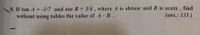 8. If tan A = -1/7 and tan B = 3/4 , where A is obtuse and B is acute , find
without using tables the value of A-B.
(ans.: 135)
