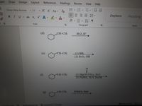 sert Draw Design Layout
References
Mailings
View Help
Review
Times New Roman
v 12
A A Aav
三 三
三 == 三。
,田、 T
BIUab x, x A e A.
Emphasis
Heading
Font
Paragraph
Styles
(d)
CH=CH2
НО, Н"
_(1) BH3
(2) Н2О, ОН
(e)
CH=CH2
(1) Hg(OCCH3)2, H2O
(2) NaBH4, H2O, NaOH
(f)
CH=CH2
(g)
CH=CH2
KMNO4, heat
Display Settings Focus
5 of 216 words
Text Predictions: On
* Accessibility: Investigate
lili
127
