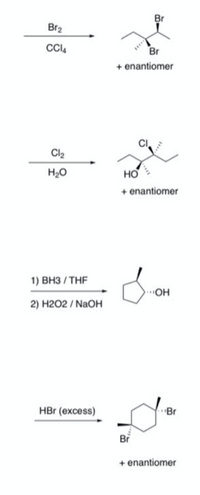 Br
Br2
Br
+ enantiomer
Cl2
H20
но
+ enantiomer
1) внЗ /THF
OH
2) н202 / NaOH
HBr (excess)
Br
Bi
+ enantiomer
