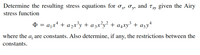 Determine the resulting stress equations for ox, Oy, and Ty given the Airy
stress function
+ = a1x* + a2x³y + a zx³y² + a+xy³ + asy+
where the a; are constants. Also determine, if any, the restrictions between the
constants.
