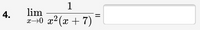 1
4.
lim
%3D
x→0
x²(x + 7)
