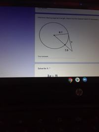 Find the missng segment length Round to tthe neareet te it recessary
8.7
5.8
Your answer
Solve for X.*
3x- 11
