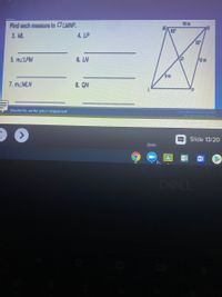 10 m
Find each messure In LMNP.
62
3. ML
4. LP
32
5. MZLPM
6. LN
12 m
9m
7. MZMLN
8. QN
Students, write your response!
Pear Deck Interactive Slide
Do not remove this bar
abc
Slide 13/20
Zoom
DELL
