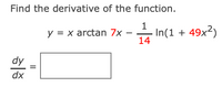 Find the derivative of the function.
y = x arctan 7x
In(1 + 49x²)
14
dy
dx
II
