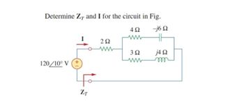 Determine ZT and I for the circuit in Fig.
120/10° V (+
ZT
4Ω
6 Ω
ww
ΖΩ
3Ω
j4 Ω
www