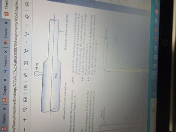 PDF Chapter X PDF Chapter X
COOKIE
+
160-mm OD x 5.5-mm wall steel tube
oblems, assume that energy losses are
osses are covered in Chapters 7-13.
ers/Elewu/OneDrive/Desktop/ACC/ACC%20Fall/SCIE0078/Assignments/ASS/Chapter.
ID
67) is flowing at 0.11 m/s in the fabri-
in Fig. 6.19. If the pressure before the con-
a, calculate the pressure in the smaller tube.
inside diameter
AM
EFORE(
www.ass X
Flow
OV
415 kPa
Th
Flore
SAER DE DIS
38 mth E
{
Course: X Chapte
님
6.61 Water at 10°C is flowing from point A to point B through the
fabricated section shown in Fig. 6.20 at the rate of 0.37 m³/s.
If the pressure at A is 66.2 kPa, calculate the pressure at B.
Calculate the volume flow rate of water at 5°C through
the system shown in Fig. 6.21.
6.62
6.63 Calculate the pressure required in the larger section just
ahead of the nozzle in Fig. 6.22 to produce a jet velocity of
75 ft/s. The fluid is water at 180°F
TH
80-mm OD x 2.8-mm wall steel tube
Chanterer
PDF
wwwwwww
26
Q
d