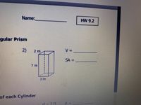 Name:
HW 9.2
gular Prism
2)
2 m
V:
SA =
7 m
of each Cylinder
