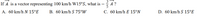 If A is a vector representing 100 km/h W15°S, what is
A ?
5
A. 60 km/h N 15°E
B. 60 km/h S 75°W
C. 60 km/h E 15°N
D. 60 km/h S 15°E